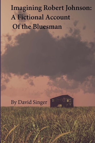 Imagining Robert Johnson A Fictional Account of the Bluesman