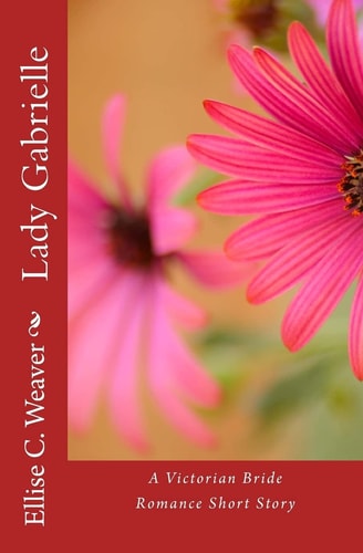 Lady Gabrielle A Victorian Bride Romance Short Story