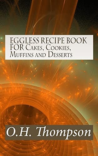 EGGLESS RECIPE BOOK for Cakes, Cookies, Muffins and Desserts