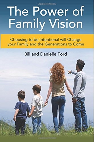 The Power of Family Vision Choosing to Be Intentional Will Change Your Family and the Generations to Come