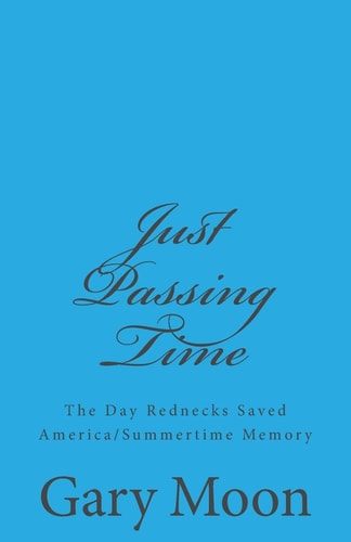 Just Passing Time The Day Rednecks Saved America/Summertime Memory