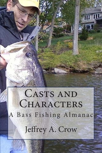 Casts and Characters A Bass Fishing Almanac