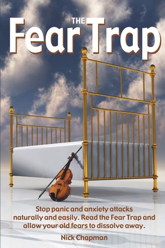 The Fear Trap Stop Panic and Anxiety Attacks Naturally and Easily. Read The Fear Trap and Allow Your Old Fears to Dissolve Away.