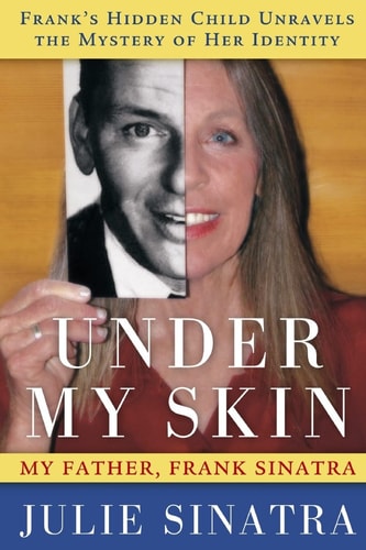 Under My Skin My Father, Frank Sinatra -- Frank's Hidden Child Unravels the Mystery of Her Identity