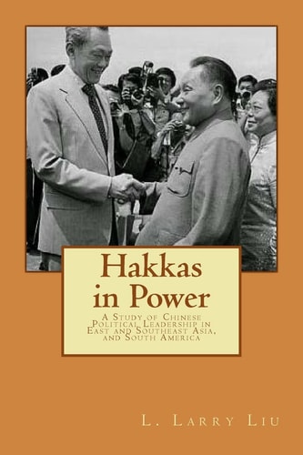 Hakkas in Power A Study of Chinese Political Leadership in East and Southeast Asia, and South America