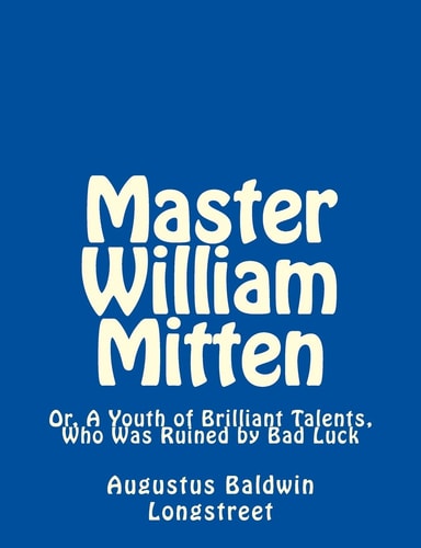 Master William Mitten Or, a Youth of Brilliant Talents, Who Was Ruined by Bad Luck