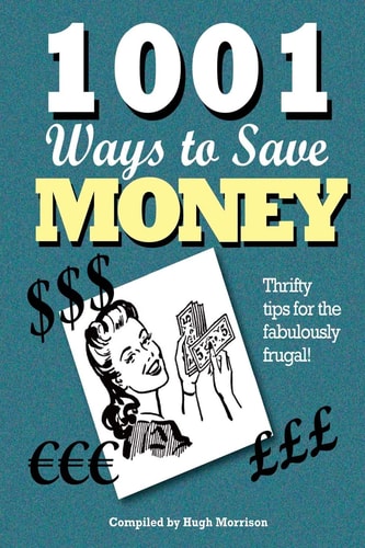 1001 Ways to Save Money Thrifty Tips for the Fabulously Frugal!
