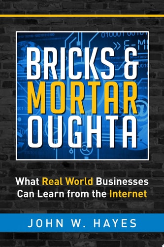 Bricks & Mortar Oughta What Real World Businesses Can Learn from the Internet