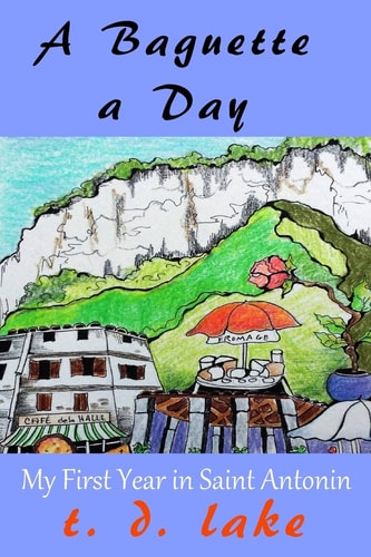 A Baguette a Day My First Year in Saint Antonin