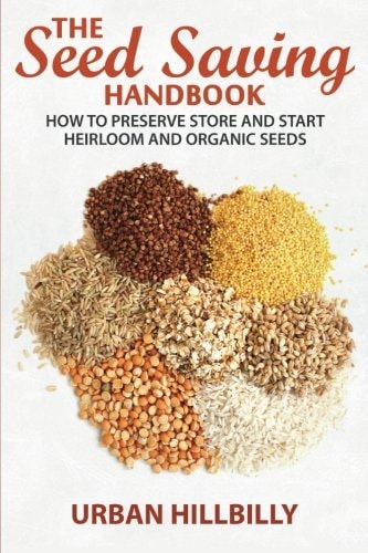 The Seed Saving Handbook How to Preserve Store And Start Heirloom And Organic Seeds