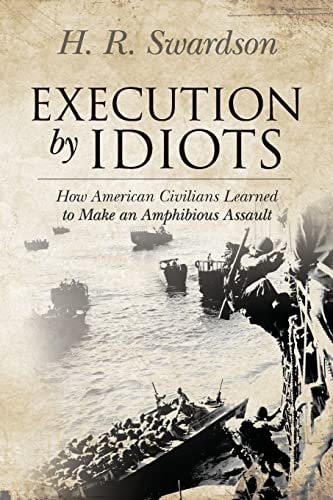 Execution by Idiots How American Civilians Learned to Make an Amphibious Assault