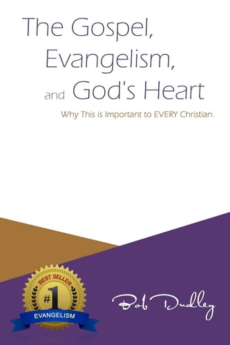 The Gospel, Evangelism, and God's Heart Why This Is Important to EVERY Christian