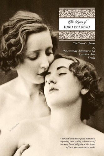 The Loves of Lord Roxboro (in Six Complete Volume) The Two Orphans, Or; the EXCITING ADVENTURES of CAROLINE and FREDA