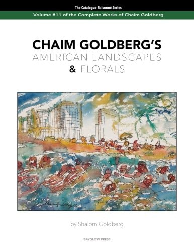 CHAIM GOLDBERG'S American Landscapes & Florals Vol. 11 of The Chaim Goldberg Catalog Raisonné The Complete Works
