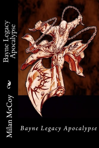 Bayne Legacy Apocalypse The End Is a New Beginning