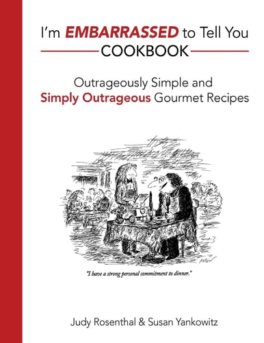 I'm Embarrassed to Tell You Cookbook Outrageously Simple and Simply Outrageous Gourmet Recipes