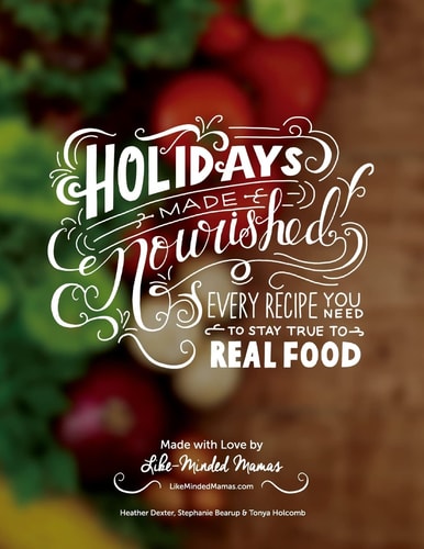 Holidays Made Nourished Every Recipe You Need to Stay True to Real Food