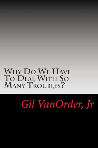 Why Do We Have to Deal with So Many Troubles?