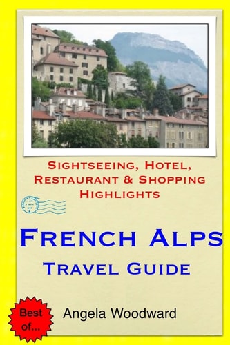 French Alps Travel Guide Sightseeing, Hotel, Restaurant & Shopping Highlights