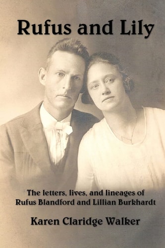 Rufus and Lily The Letters, Lives, and Lineages of Rufus Blandford and Lillian Burkhardt