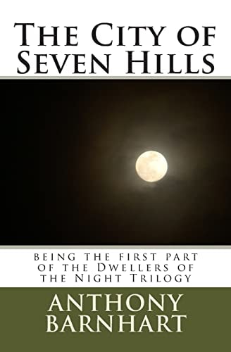 The City of Seven Hills Being the First Part of the Dwellers of the Night Trilogy