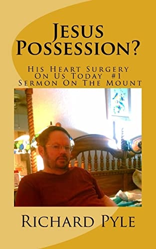 Jesus Possession? His Heart Surgery On Us Today #1 Sermon On The Mount
