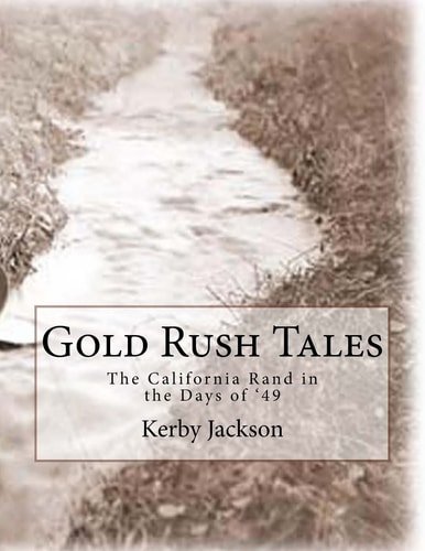 Gold Rush Tales The California Rand in the Days Of '49