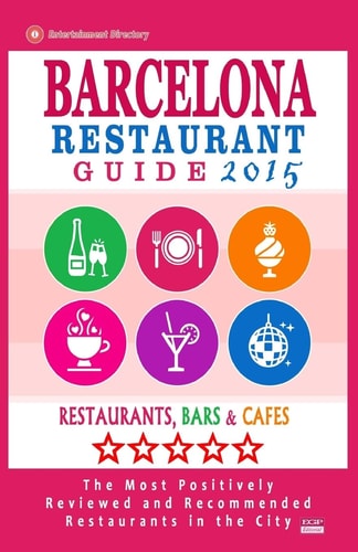 Barcelona Restaurant Guide 2015 Best Rated Restaurants in Barcelona - 500 Restaurants, Bars and Cafés Recommended for Visitors.