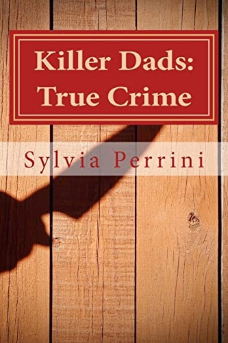 Killer Dads: True Crime Dads Who Killed Their Kids: Paternal Filicide
