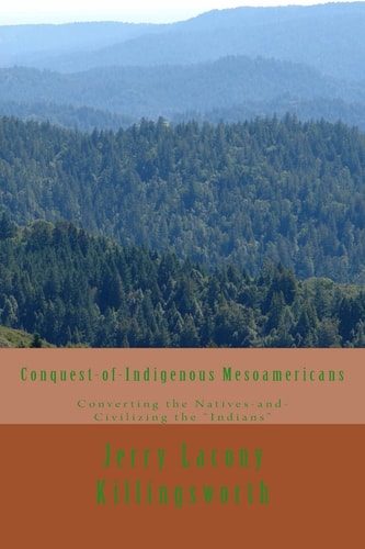 Conquest-Of-Indigenous Mesoamericans Converting the Natives and Civilizing the Indians