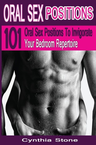 Oral Sex Positions 101 Oral Sex Positions To Invigorate Your Bedroom Repertoire
