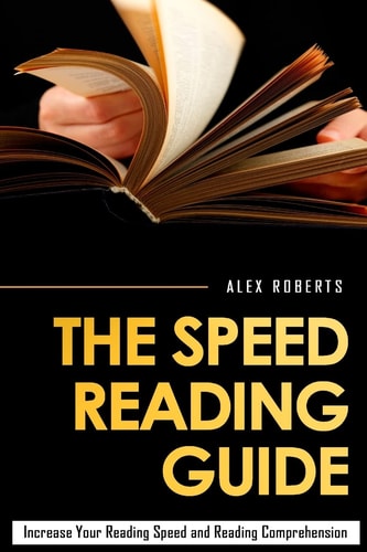The Speed Reading Guide Increase Your Reading Speed And Reading Comprehension