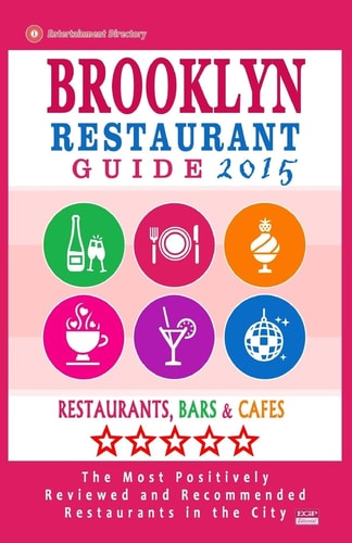 Brooklyn Restaurant Guide 2015 Best Rated Restaurants in Brooklyn - 500 Restaurants, Bars and Cafés Recommended for Visitors, 2015.