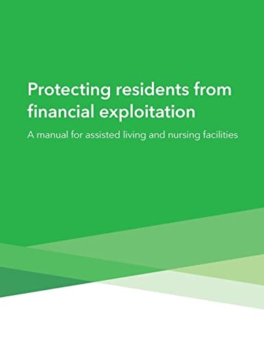 Protecting Residents from Financial Exploitation A Manual for Assisted Living and Nursing Facilities