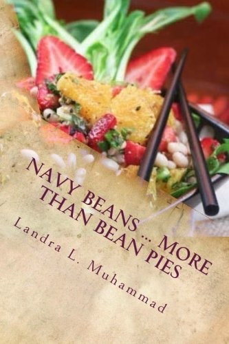 Navy Beans ... More Than Bean Pies A Collection of Recipes Featuring the One and Only Navy Bean