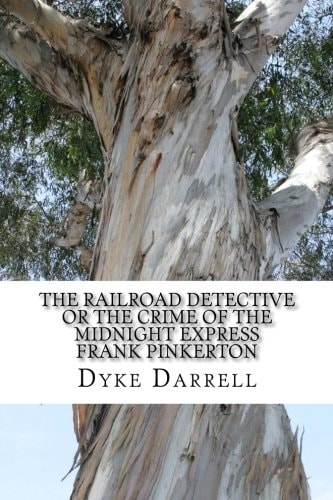 The Railroad Detective Or The Crime of the Midnight Express Frank Pinkerton (Dyke Darrell Classic Collection)