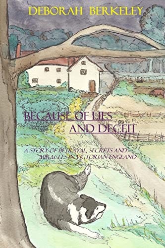 Because of Lies and Deceit A Story of Betrayal, Secrets and Miracles in Victorian England