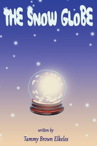 The Snow Globe Children's Book: (value Tales) (imagination) (Kid's Short Stories Collection) (a Bedtime Story)