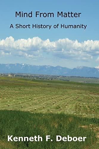 Mind from Matter A Short History of Humanity