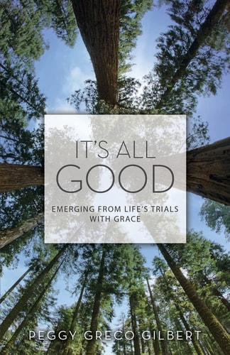 It's All Good Emerging from Life's Trials with Grace