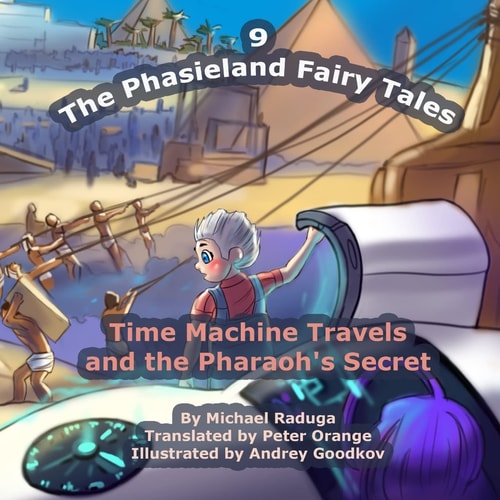 The Phasieland Fairy Tales - 9 Time Machine Travels and the Pharaoh's Secret