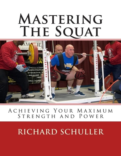 Mastering The Squat : Achieving Your Maximum Strength and Power