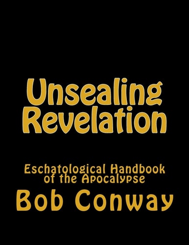 Unsealing Revelation Eschatological Handbook of the Apocalypse