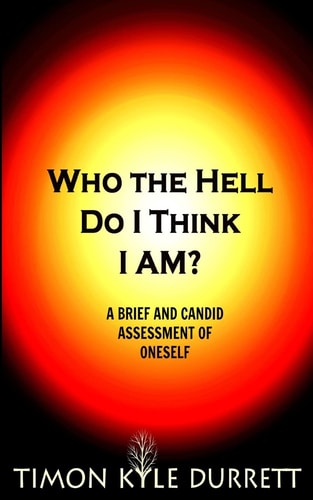 Who The Hell Do I Think I Am? A Brief And Candid Assessment Of Oneself