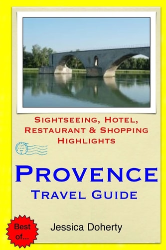 Provence Travel Guide Sightseeing, Hotel, Restaurant and Shopping Highlights