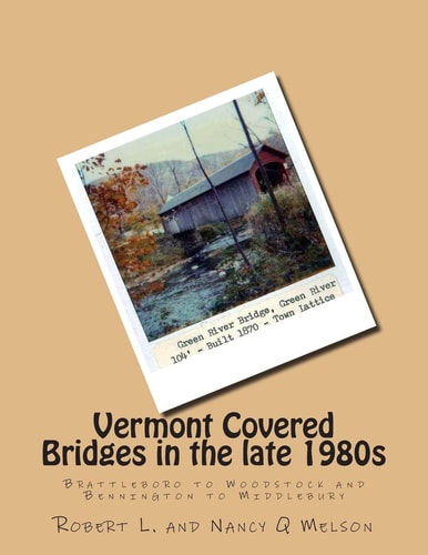 Vermont Covered Bridges in the Late 1980s Brattleboro to Woodstock and Bennington to Middlebury
