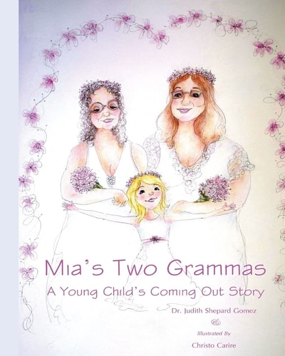 Mia's Two Grammas A Young Child's Coming Out Story