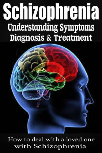 Schizophrenia Understanding Symptoms Diagnosis & Treatment
