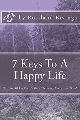 7 Keys To A Happy Life We Have All The Keys To Open The Happy Doors. Use Them!