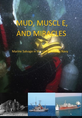 Mud, Muscle, and Miracles Marine Salvage in the United States Navy